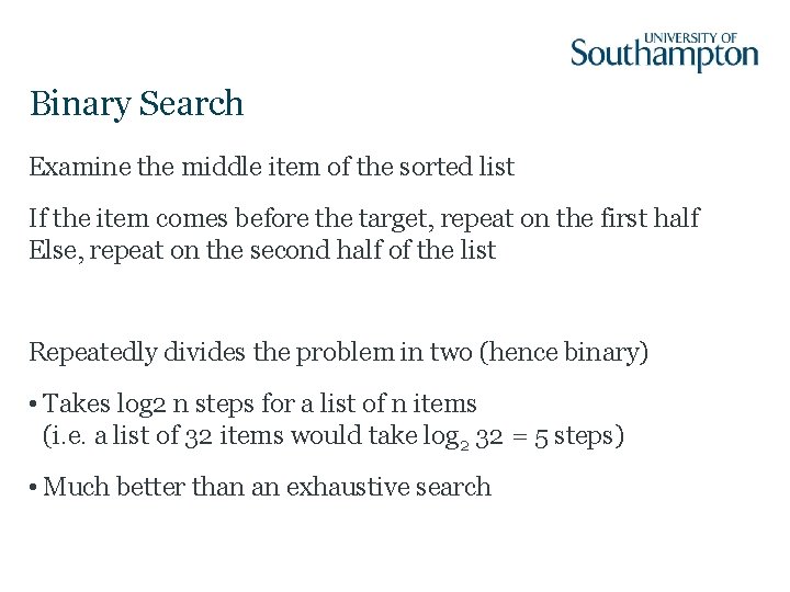 Binary Search Examine the middle item of the sorted list If the item comes