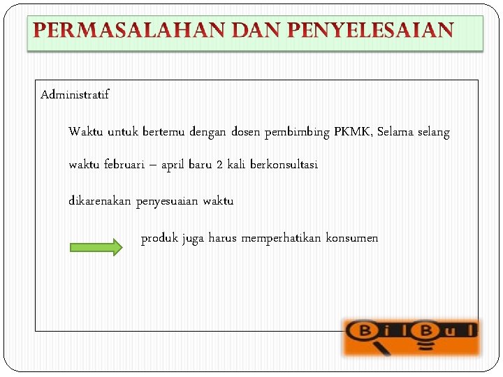 Administratif Waktu untuk bertemu dengan dosen pembimbing PKMK, Selama selang waktu februari – april