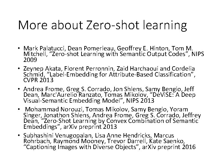 More about Zero-shot learning • Mark Palatucci, Dean Pomerleau, Geoffrey E. Hinton, Tom M.