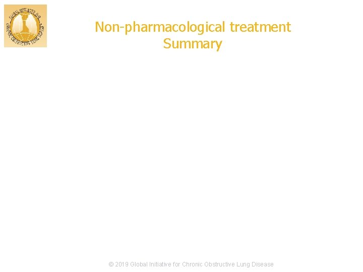 Non-pharmacological treatment Summary © 2017 Global Initiative for Chronic Obstructive Lung Disease © 2019