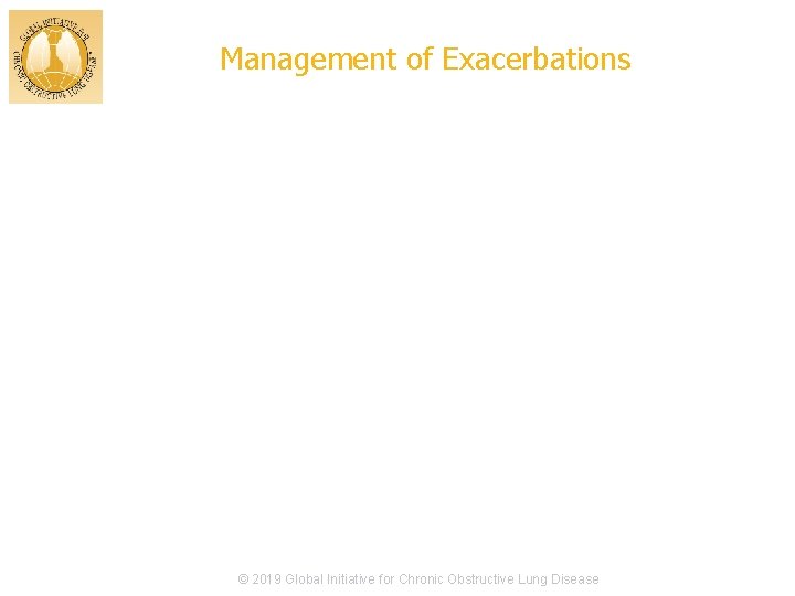 Management of Exacerbations © 2017 Global Initiative for Chronic Obstructive Lung Disease © 2019