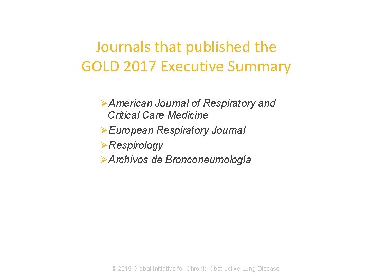 Journals that published the GOLD 2017 Executive Summary ØAmerican Journal of Respiratory and Critical