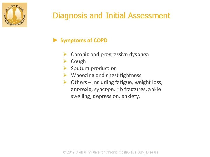 Diagnosis and Initial Assessment ► Symptoms of COPD Ø Ø Ø Chronic and progressive