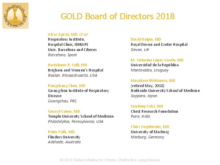 GOLD Board of Directors 2018 Alvar Agusti, MD, Chair Respiratory Institute, Hospital Clinic, IDIBAPS