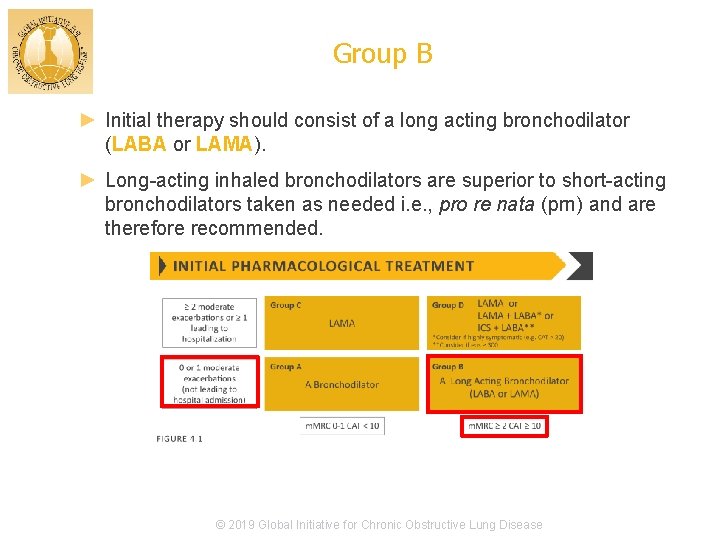 Group B ► Initial therapy should consist of a long acting bronchodilator (LABA or