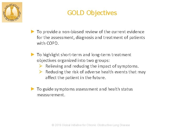 GOLD Objectives ► To provide a non-biased review of the current evidence for the