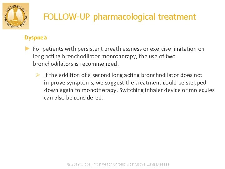 FOLLOW-UP pharmacological treatment Dyspnea ► For patients with persistent breathlessness or exercise limitation on