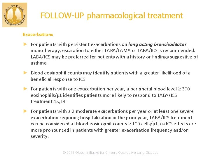 FOLLOW-UP pharmacological treatment Exacerbations ► For patients with persistent exacerbations on long acting bronchodilator