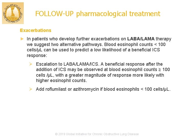 FOLLOW-UP pharmacological treatment Exacerbations ► In patients who develop further exacerbations on LABA/LAMA therapy