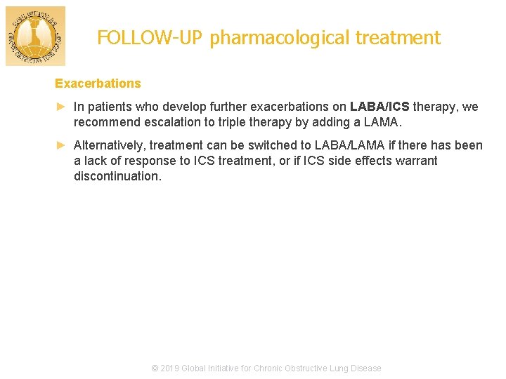 FOLLOW-UP pharmacological treatment Exacerbations ► In patients who develop further exacerbations on LABA/ICS therapy,
