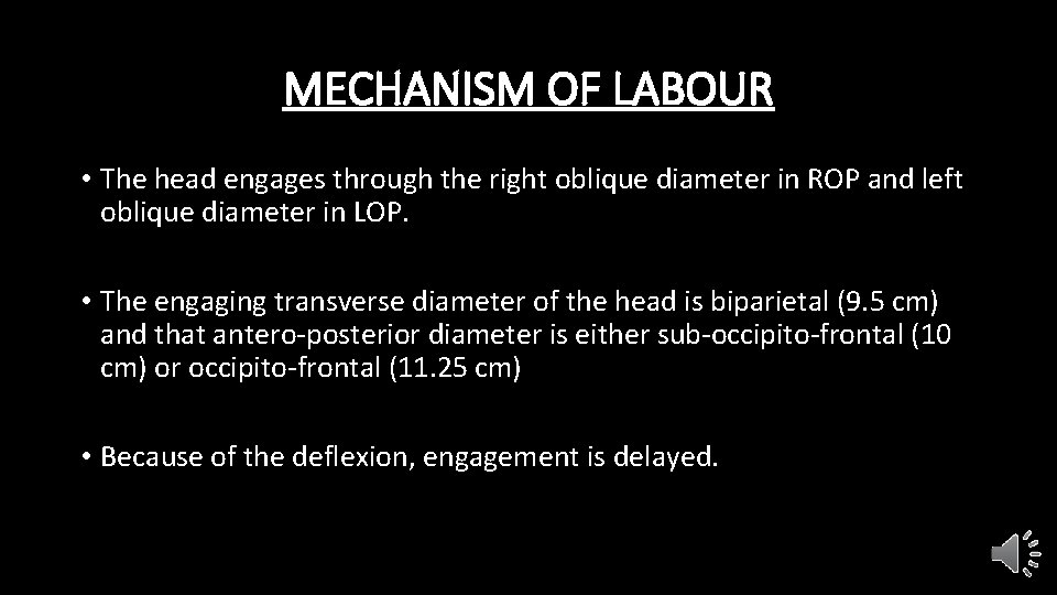 MECHANISM OF LABOUR • The head engages through the right oblique diameter in ROP