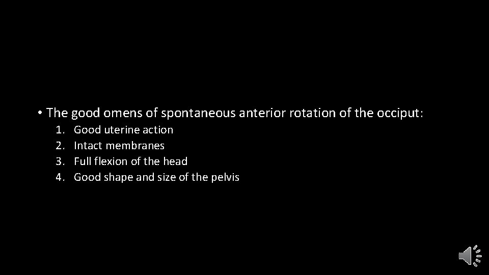  • The good omens of spontaneous anterior rotation of the occiput: 1. 2.