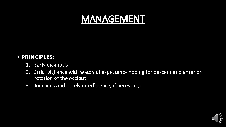 MANAGEMENT • PRINCIPLES: 1. Early diagnosis 2. Strict vigilance with watchful expectancy hoping for