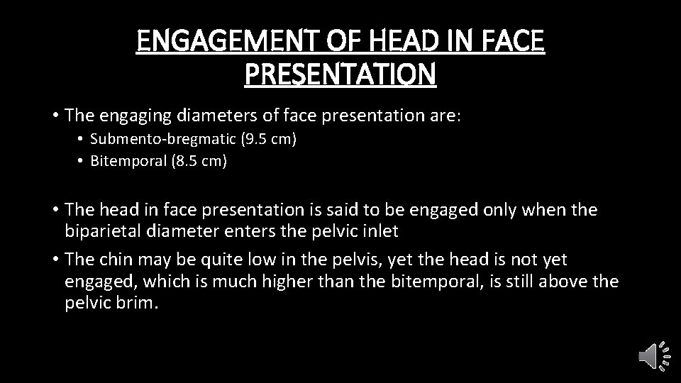 ENGAGEMENT OF HEAD IN FACE PRESENTATION • The engaging diameters of face presentation are: