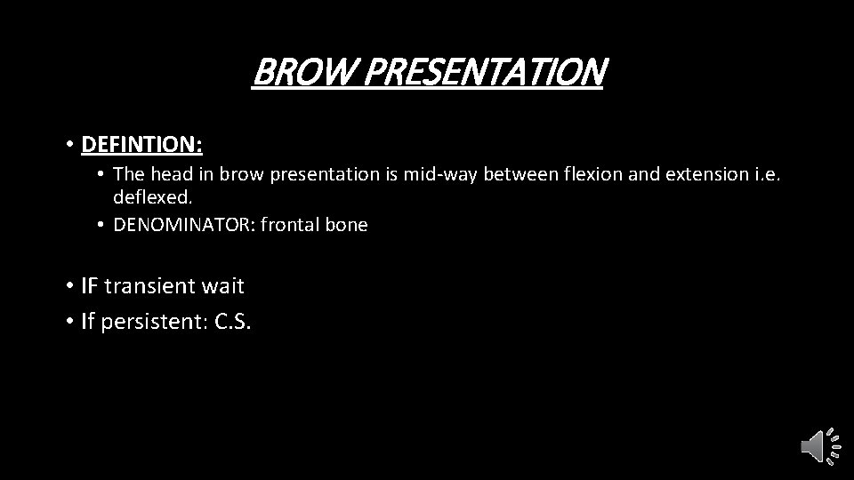 BROW PRESENTATION • DEFINTION: • The head in brow presentation is mid-way between flexion