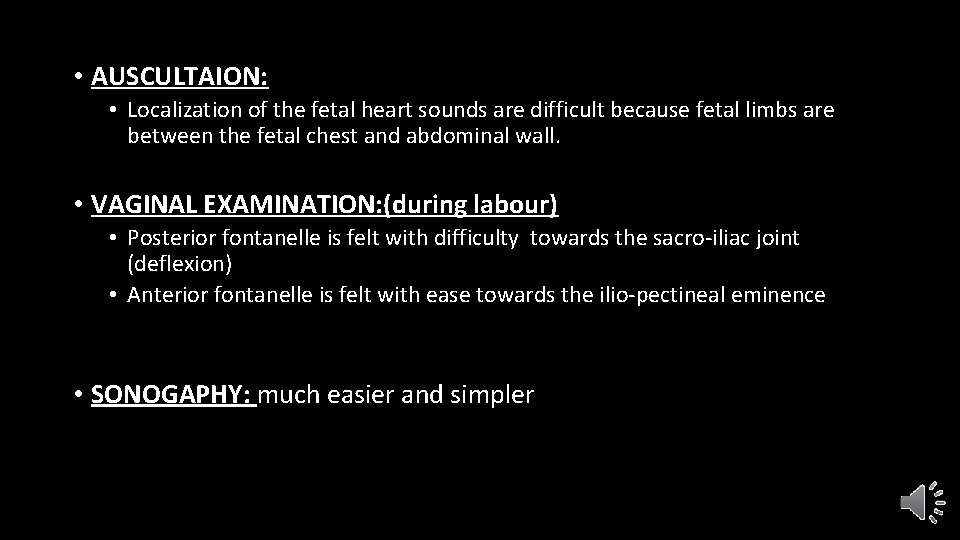  • AUSCULTAION: • Localization of the fetal heart sounds are difficult because fetal