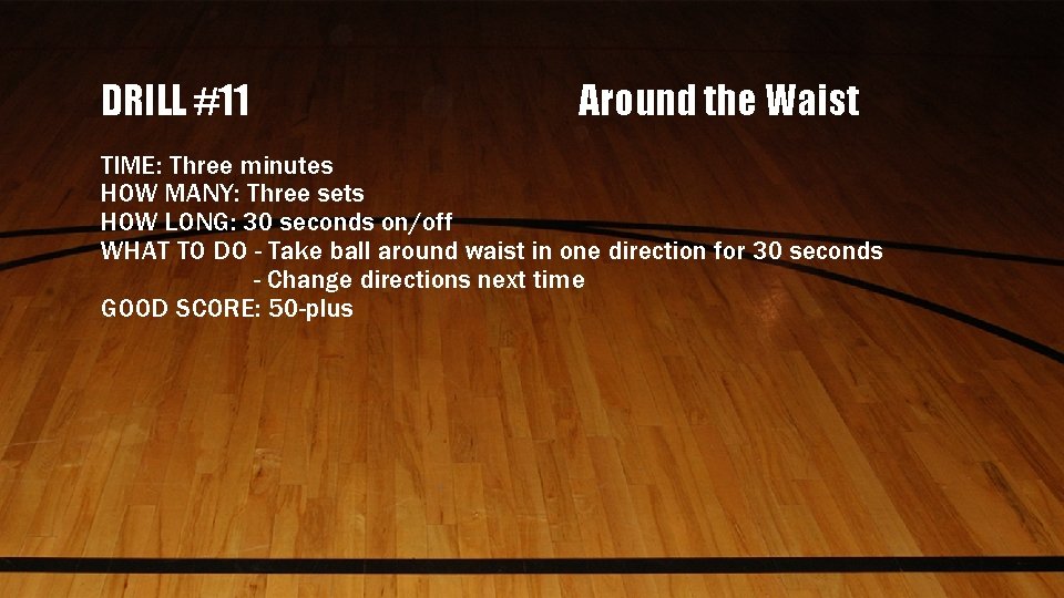 DRILL #11 Around the Waist TIME: Three minutes HOW MANY: Three sets HOW LONG: