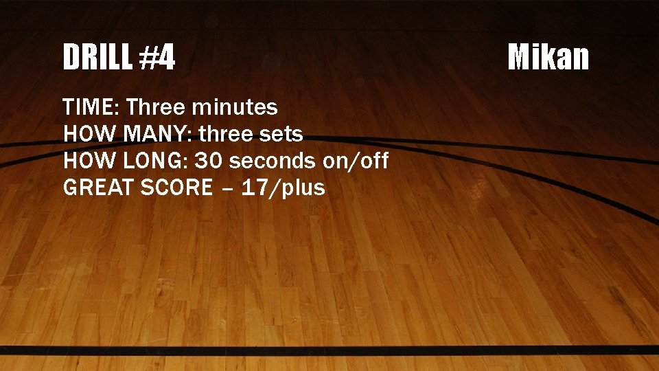 DRILL #4 TIME: Three minutes HOW MANY: three sets HOW LONG: 30 seconds on/off