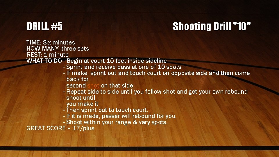 DRILL #5 Shooting Drill "10" TIME: Six minutes HOW MANY: three sets REST: 1