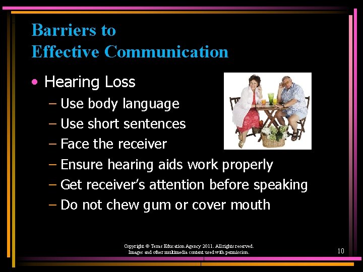 Barriers to Effective Communication • Hearing Loss – Use body language – Use short
