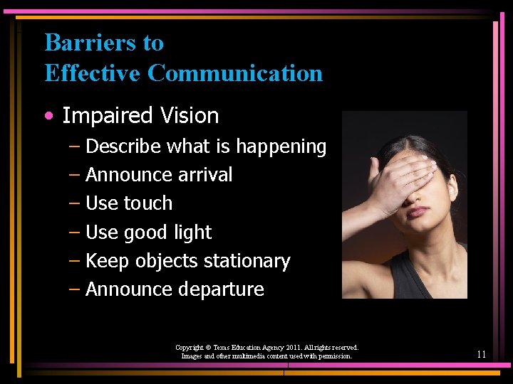 Barriers to Effective Communication • Impaired Vision – Describe what is happening – Announce