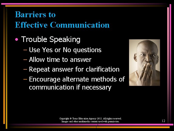 Barriers to Effective Communication • Trouble Speaking – Use Yes or No questions –