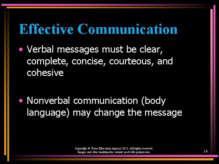 Effective Communication • Verbal messages must be clear, complete, concise, courteous, and cohesive •