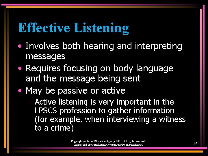 Effective Listening • Involves both hearing and interpreting messages • Requires focusing on body