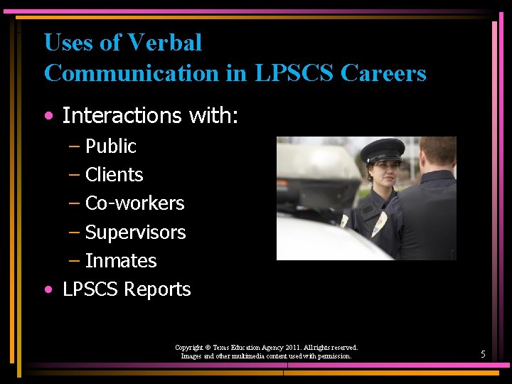 Uses of Verbal Communication in LPSCS Careers • Interactions with: – Public – Clients