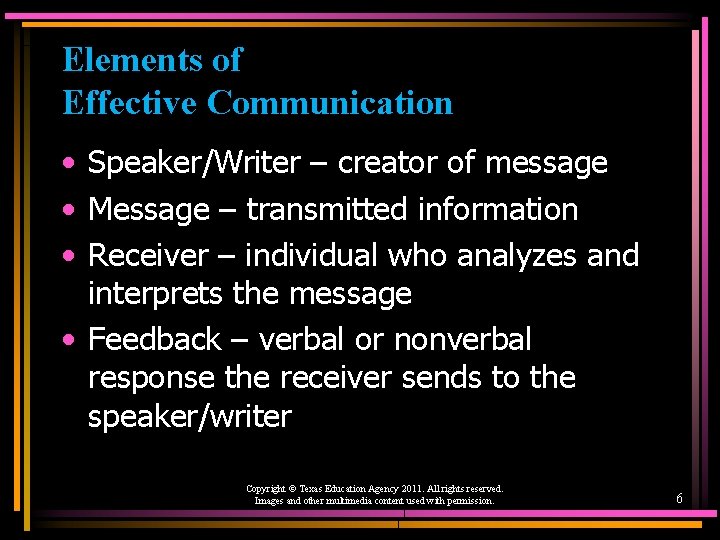 Elements of Effective Communication • Speaker/Writer – creator of message • Message – transmitted