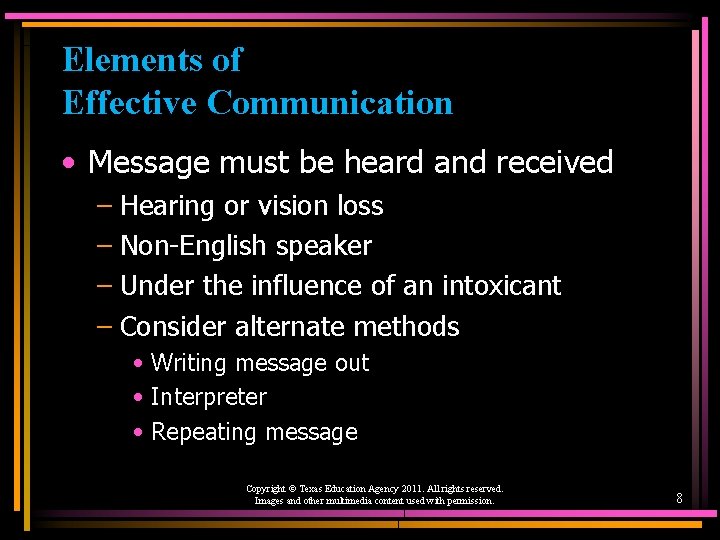 Elements of Effective Communication • Message must be heard and received – Hearing or