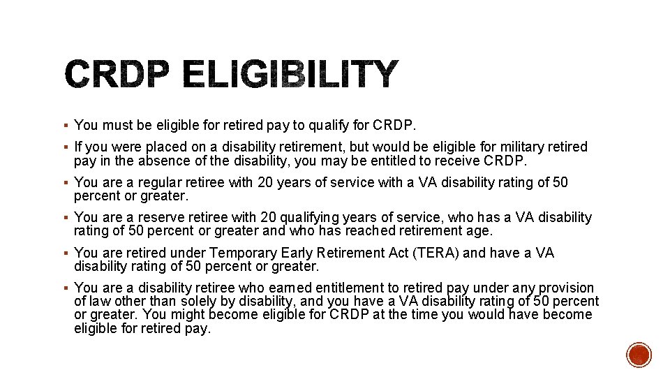§ You must be eligible for retired pay to qualify for CRDP. § If