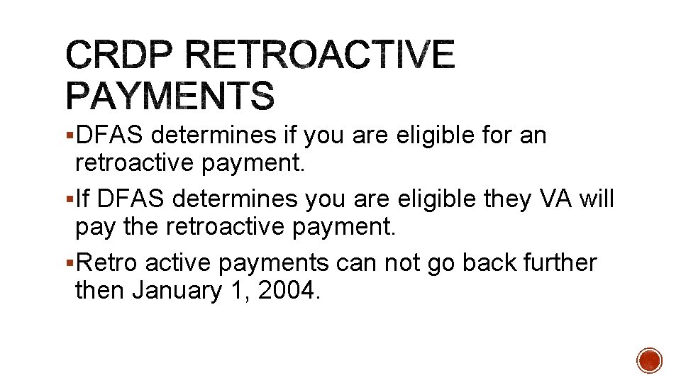§DFAS determines if you are eligible for an retroactive payment. §If DFAS determines you