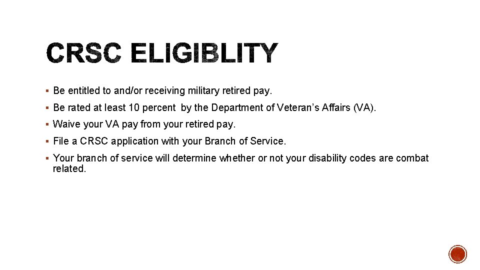 § Be entitled to and/or receiving military retired pay. § Be rated at least