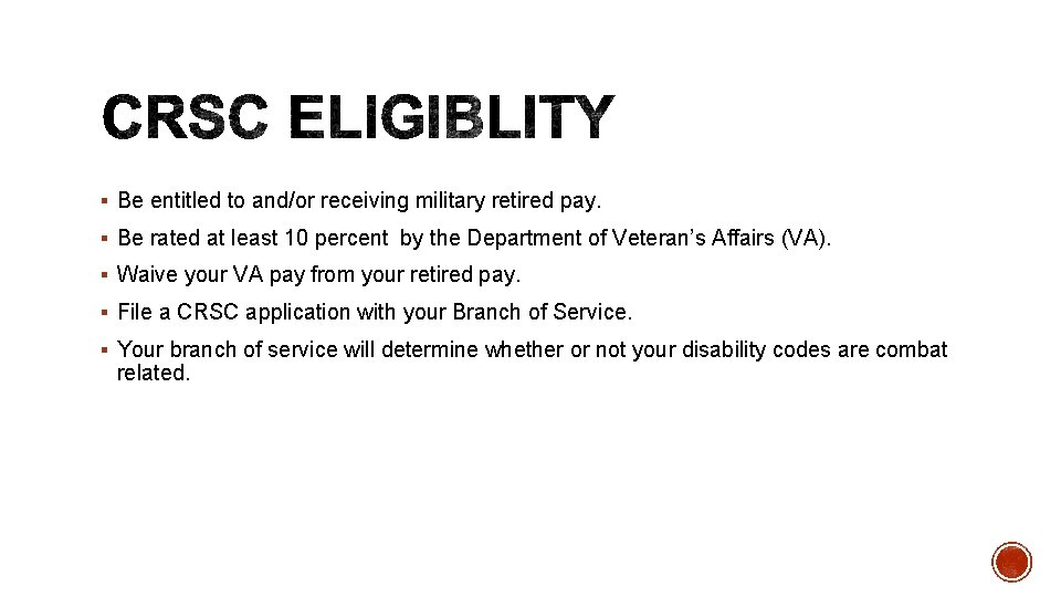 § Be entitled to and/or receiving military retired pay. § Be rated at least § Be entitled to and/or receiving military retired pay. § Be rated at least