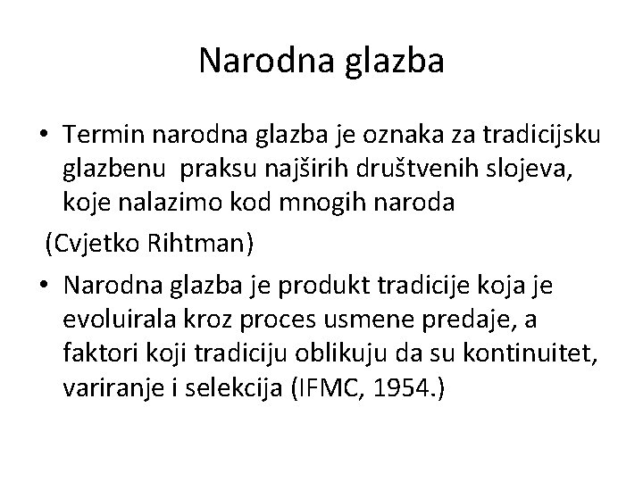 Narodna glazba • Termin narodna glazba je oznaka za tradicijsku glazbenu praksu najširih društvenih Narodna glazba • Termin narodna glazba je oznaka za tradicijsku glazbenu praksu najširih društvenih