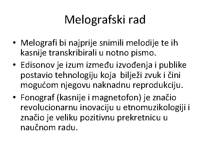 Melografski rad • Melografi bi najprije snimili melodije te ih kasnije transkribirali u notno Melografski rad • Melografi bi najprije snimili melodije te ih kasnije transkribirali u notno