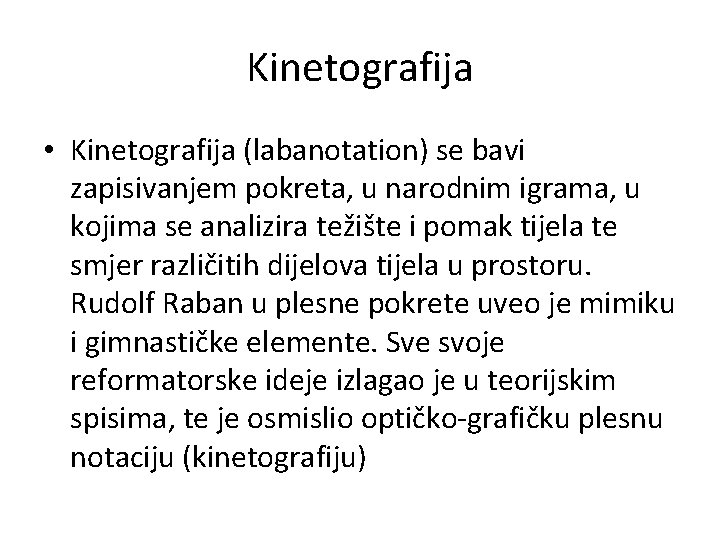 Kinetografija • Kinetografija (labanotation) se bavi zapisivanjem pokreta, u narodnim igrama, u kojima se Kinetografija • Kinetografija (labanotation) se bavi zapisivanjem pokreta, u narodnim igrama, u kojima se