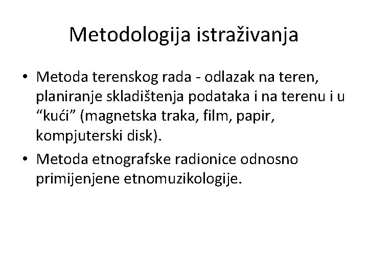Metodologija istraživanja • Metoda terenskog rada - odlazak na teren, planiranje skladištenja podataka i Metodologija istraživanja • Metoda terenskog rada - odlazak na teren, planiranje skladištenja podataka i