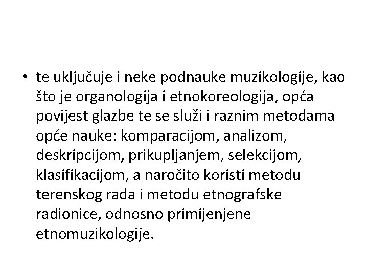 • te uključuje i neke podnauke muzikologije, kao što je organologija i etnokoreologija, • te uključuje i neke podnauke muzikologije, kao što je organologija i etnokoreologija,