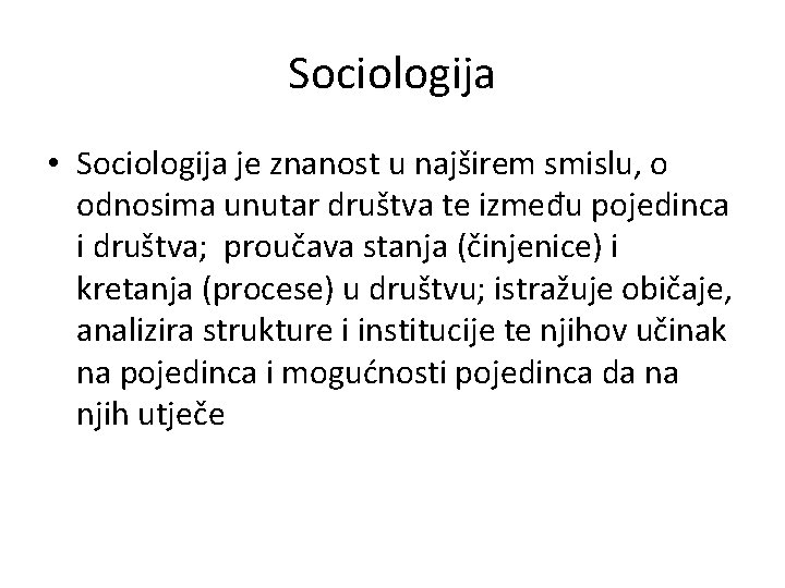 Sociologija • Sociologija je znanost u najširem smislu, o odnosima unutar društva te između Sociologija • Sociologija je znanost u najširem smislu, o odnosima unutar društva te između