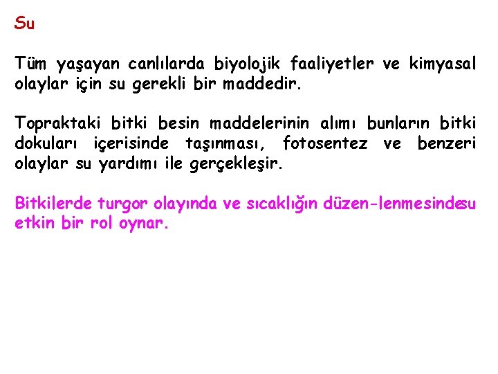 Su Tüm yaşayan canlılarda biyolojik faaliyetler ve kimyasal olaylar için su gerekli bir maddedir.