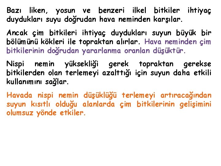 Bazı liken, yosun ve benzeri ilkel bitkiler ihtiyaç duydukları suyu doğrudan hava neminden karşılar.