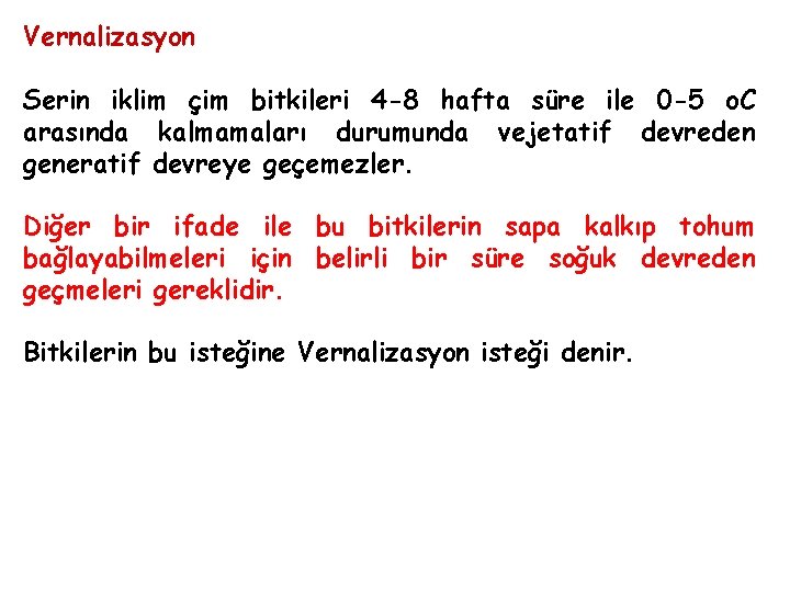 Vernalizasyon Serin iklim çim bitkileri 4 -8 hafta süre ile 0 -5 o. C