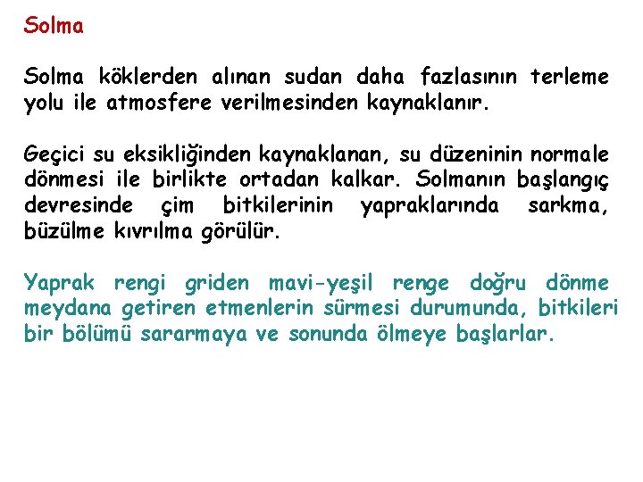 Solma köklerden alınan sudan daha fazlasının terleme yolu ile atmosfere verilmesinden kaynaklanır. Geçici su