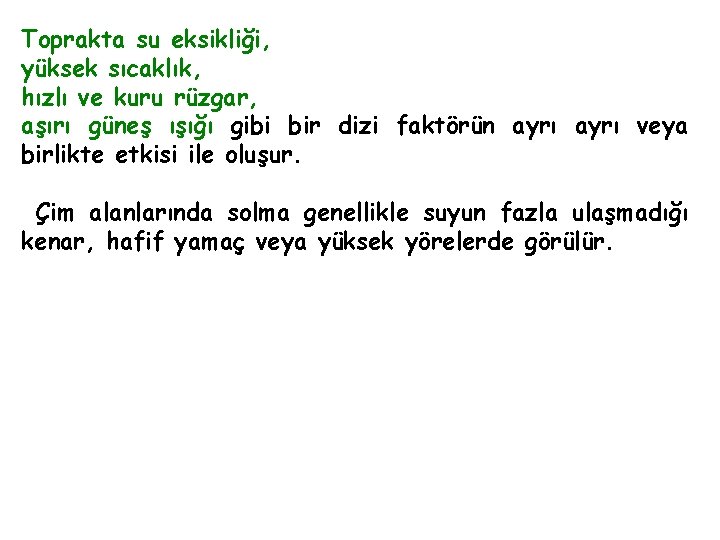 Toprakta su eksikliği, yüksek sıcaklık, hızlı ve kuru rüzgar, aşırı güneş ışığı gibi bir