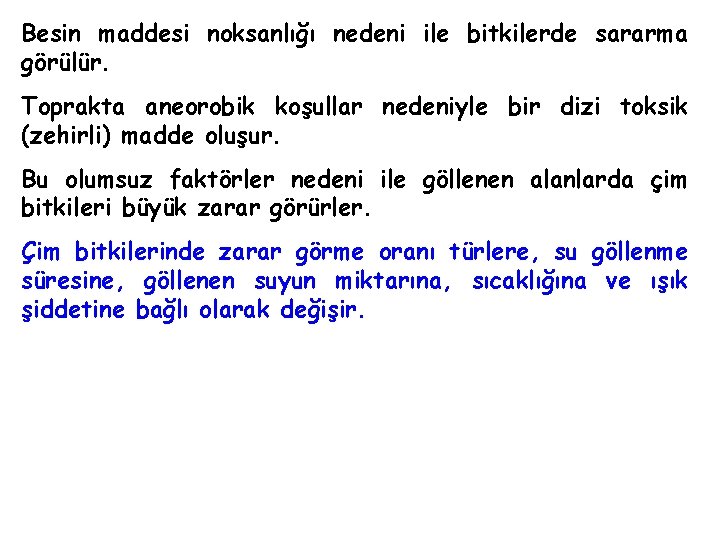 Besin maddesi noksanlığı nedeni ile bitkilerde sararma görülür. Toprakta aneorobik koşullar nedeniyle bir dizi