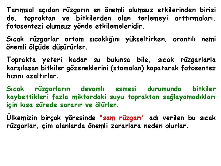 Tarımsal açıdan rüzgarın en önemli olumsuz etkilerinden birisi de, topraktan ve bitkilerden olan terlemeyi