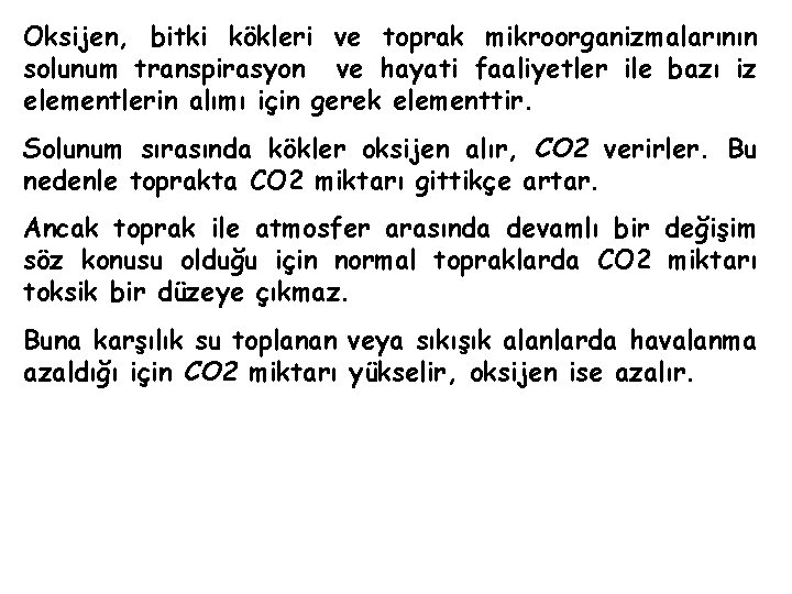 Oksijen, bitki kökleri ve toprak mikroorganizmalarının solunum transpirasyon ve hayati faaliyetler ile bazı iz