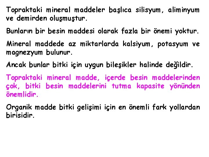 Topraktaki mineral maddeler başlıca silisyum, aliminyum ve demirden oluşmuştur. Bunların bir besin maddesi olarak